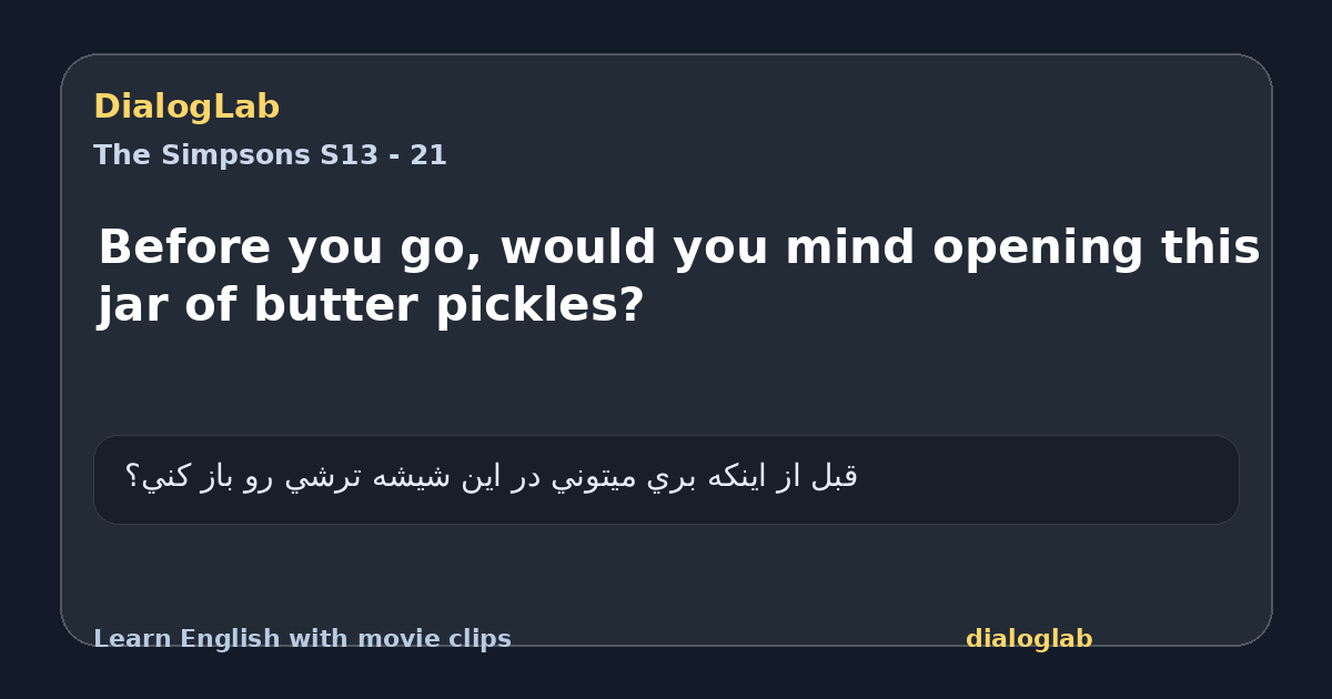 Share card for Before you go, would you mind opening this jar of butter pickles?