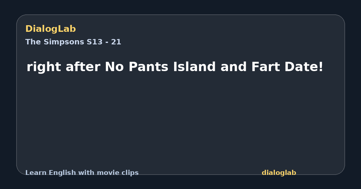 Share card for right after No Pants Island and Fart Date!