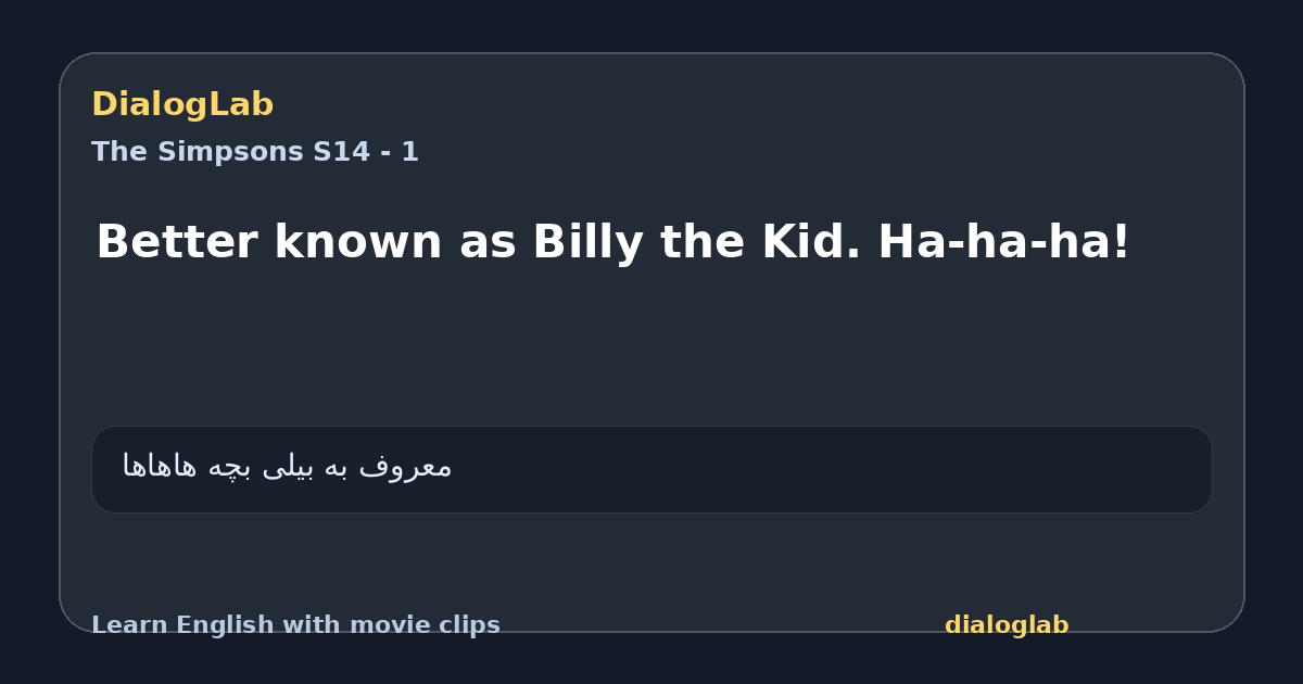 Share card for Better known as Billy the Kid. Ha-ha-ha!