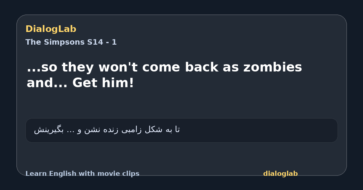 Share card for ...so they won't come back as zombies and... Get him!
