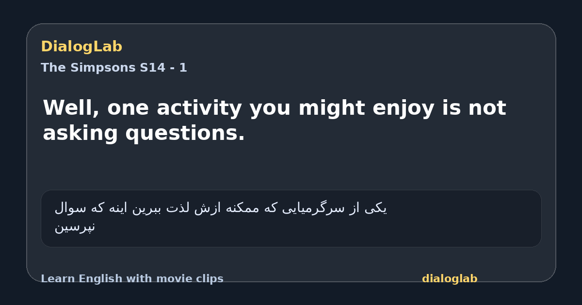 Share card for Well, one activity you might enjoy is not asking questions.
