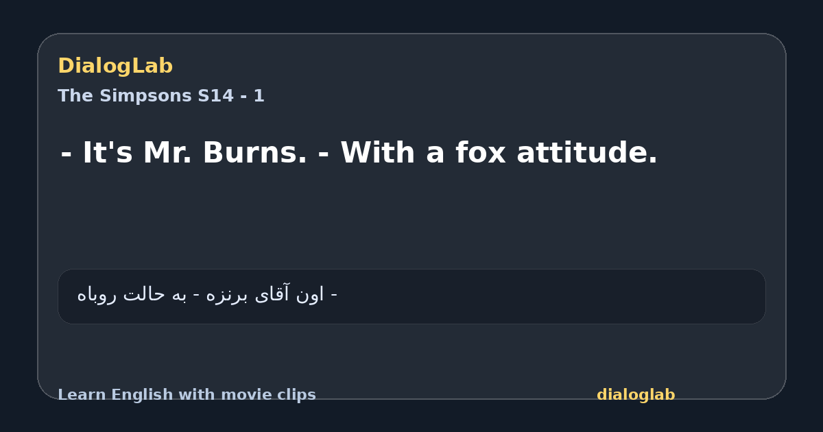 Share card for - It's Mr. Burns. - With a fox attitude.