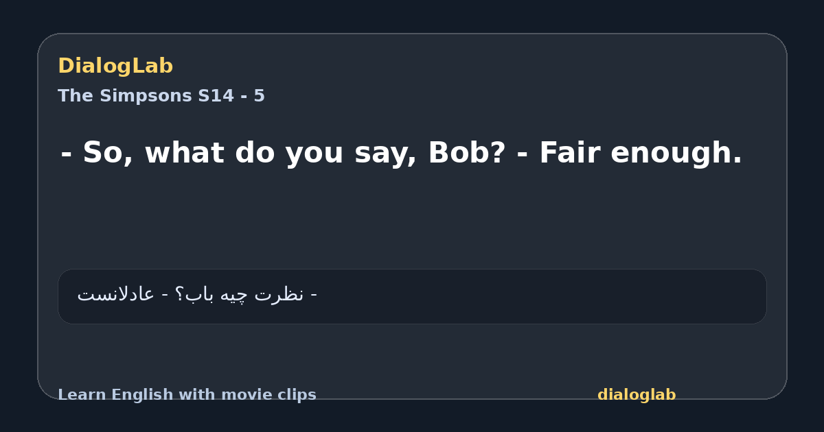 Share card for - So, what do you say, Bob? - Fair enough.