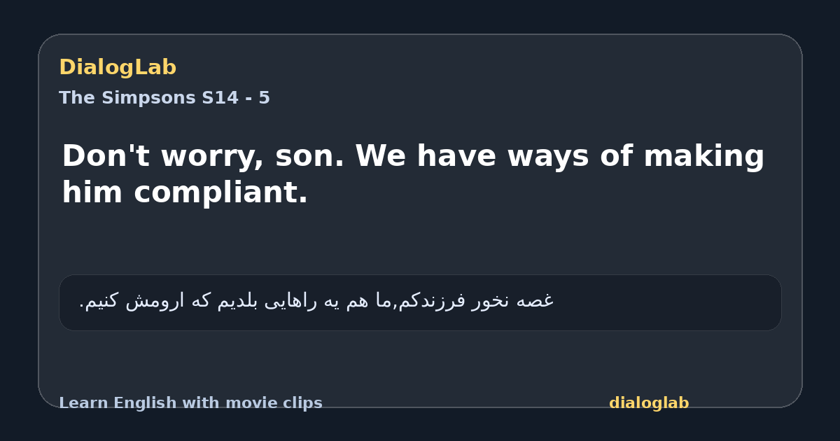 Share card for Don't worry, son. We have ways of making him compliant.