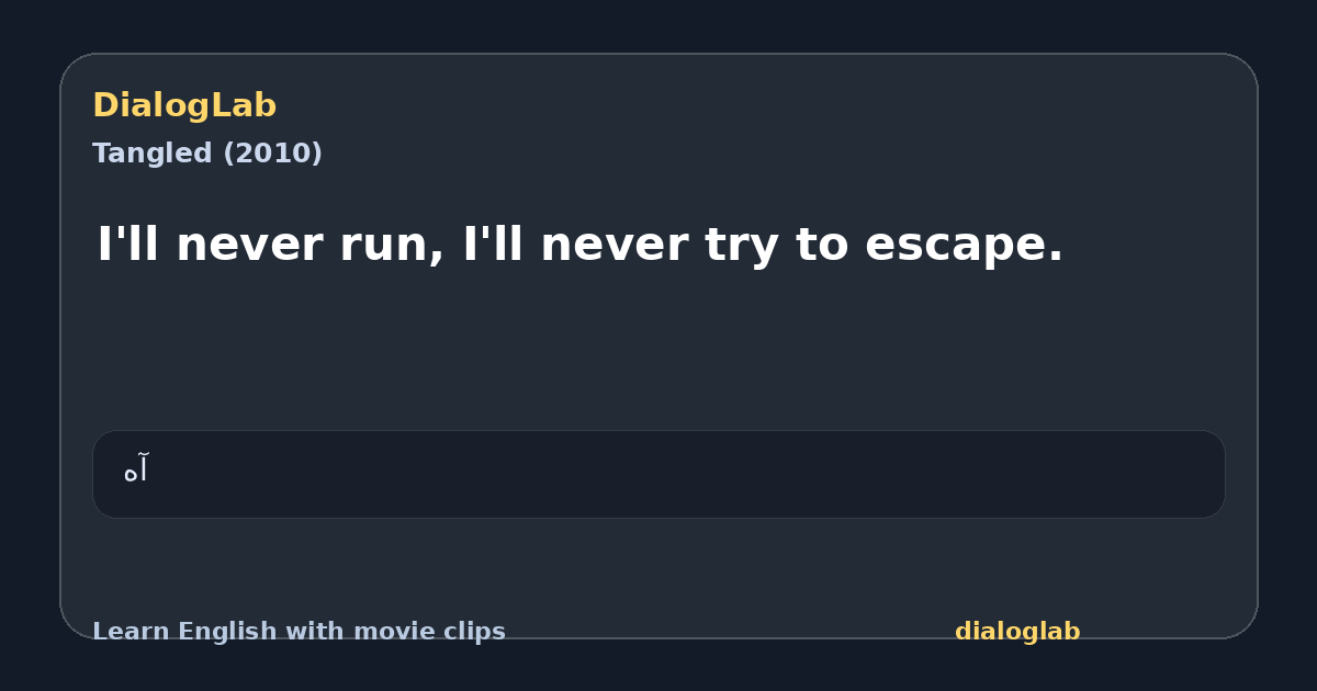 Share card for I'll never run, I'll never try to escape.