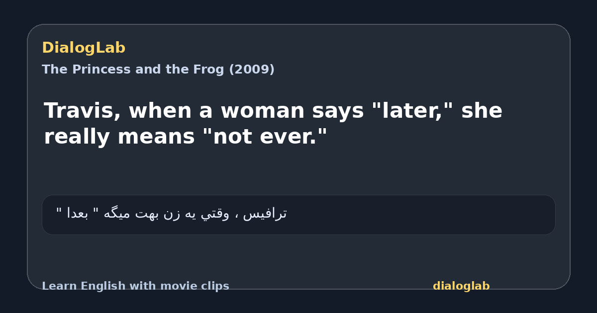 Share card for Travis, when a woman says "later," she really means "not ever."