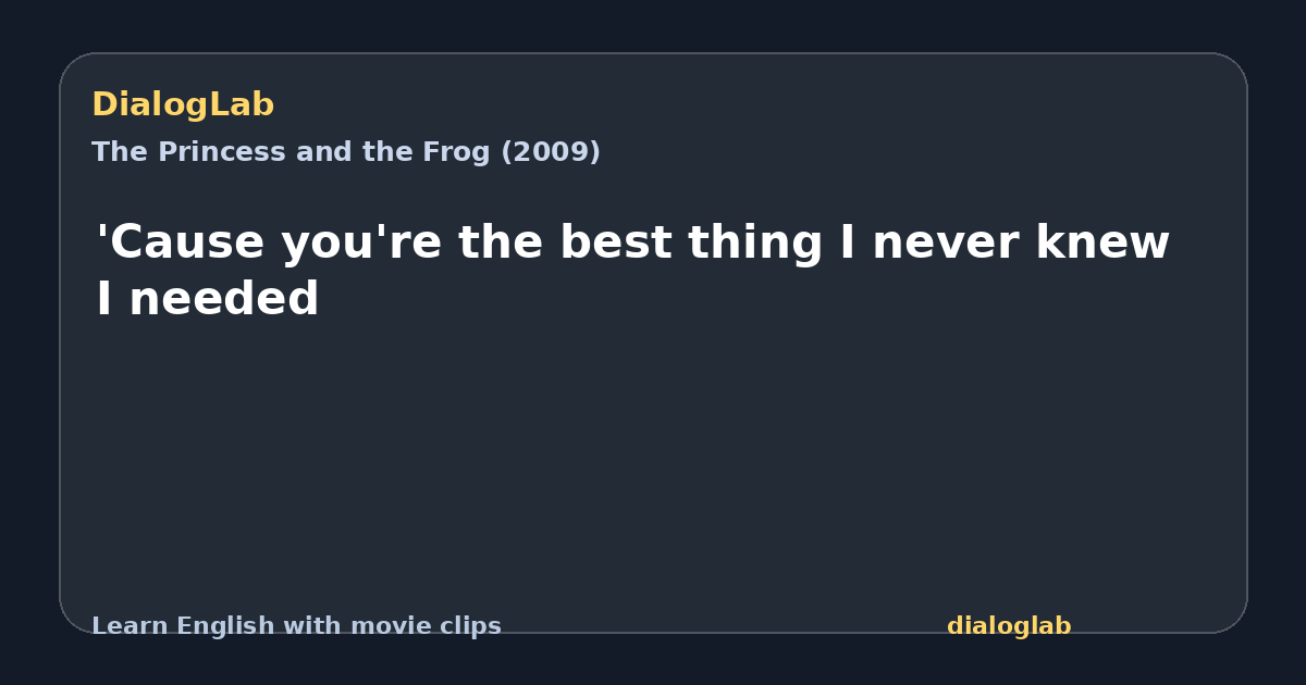 Share card for 'Cause you're the best thing I never knew I needed
