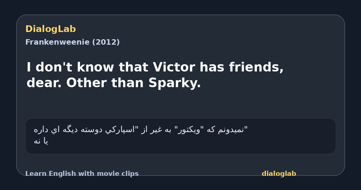 Share card for I don't know that Victor has friends, dear. Other than Sparky.