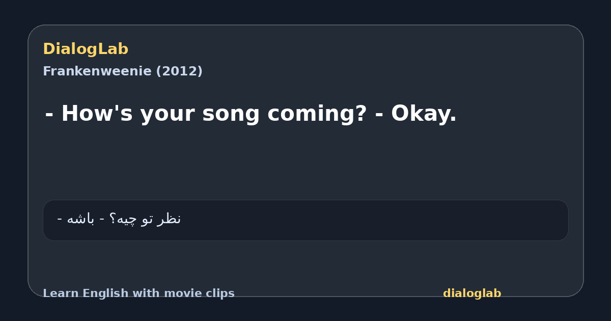 Share card for - How's your song coming? - Okay.