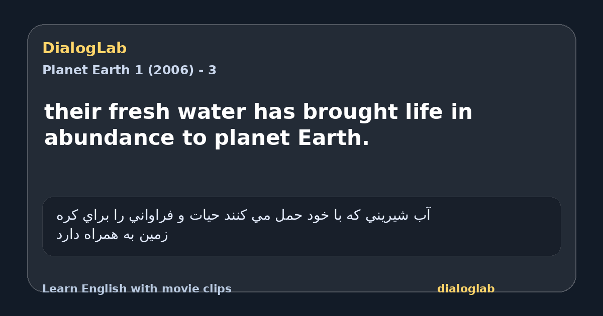 Share card for their fresh water has brought life in abundance to planet Earth.