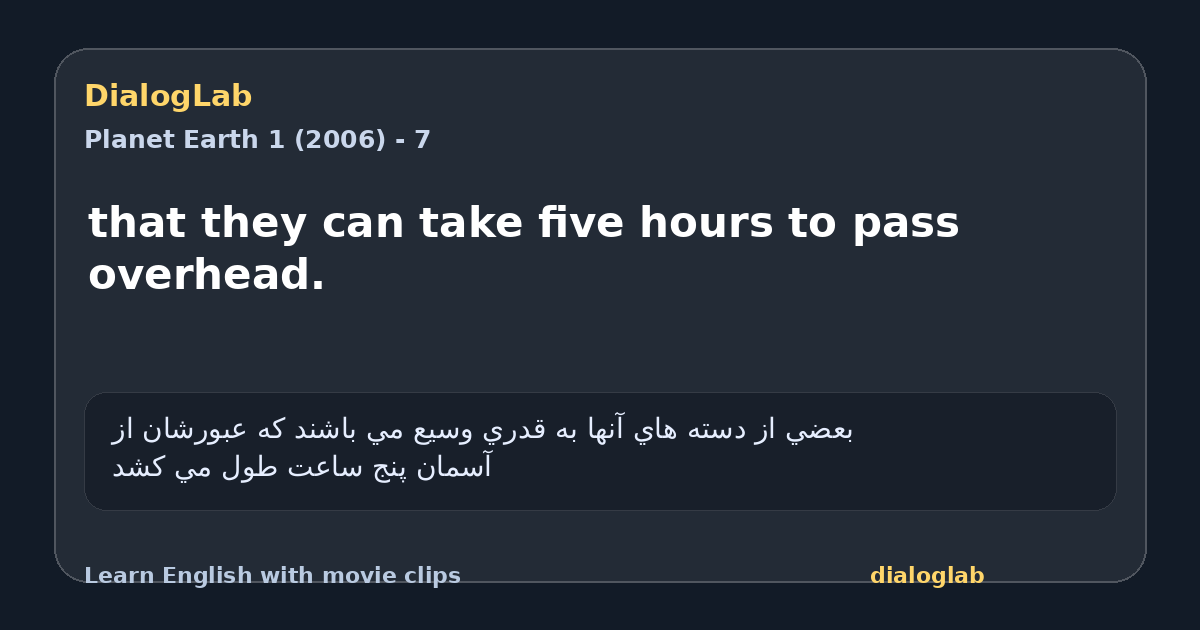 Share card for that they can take five hours to pass overhead.