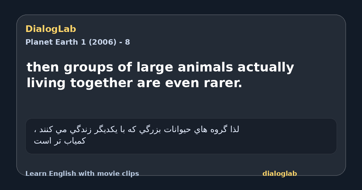 Share card for then groups of large animals actually living together are even rarer.