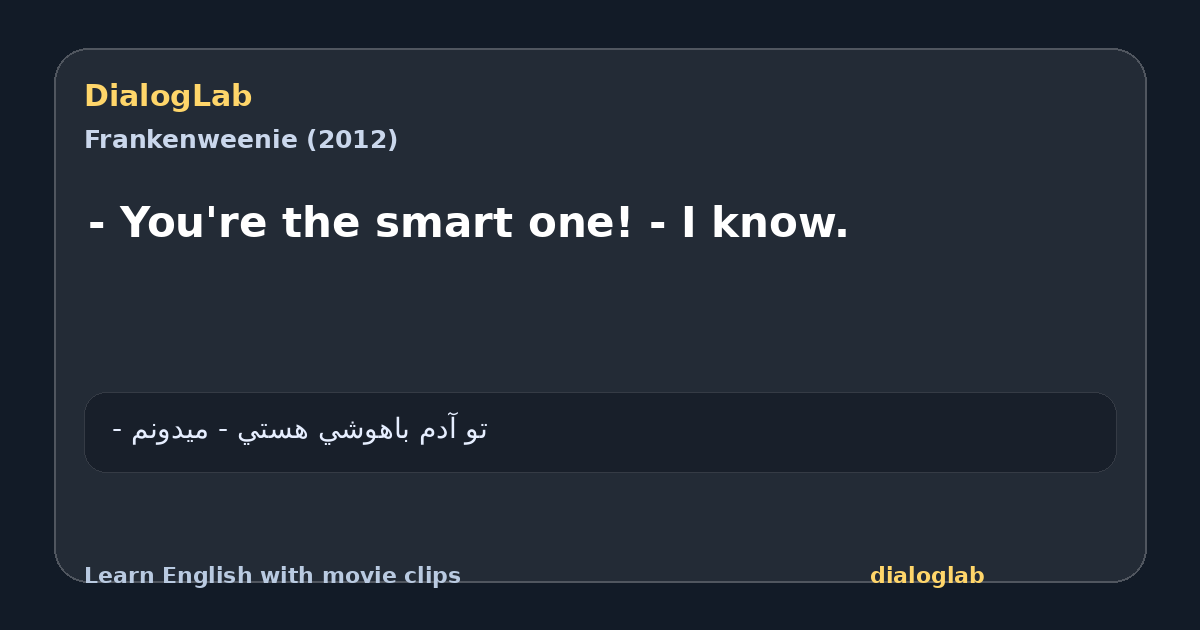 Share card for - You're the smart one! - I know.