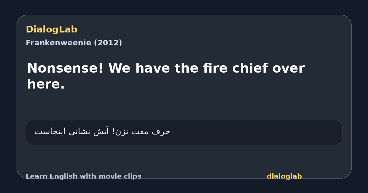 Share card for Nonsense! We have the fire chief over here.