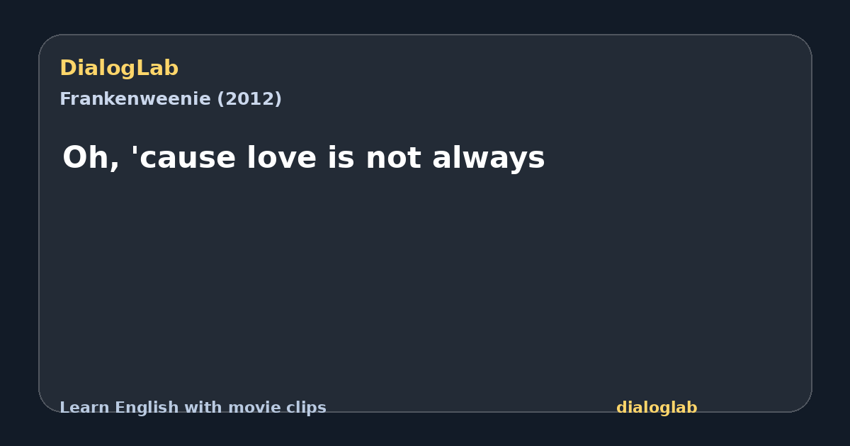 Share card for Oh, 'cause love is not always
