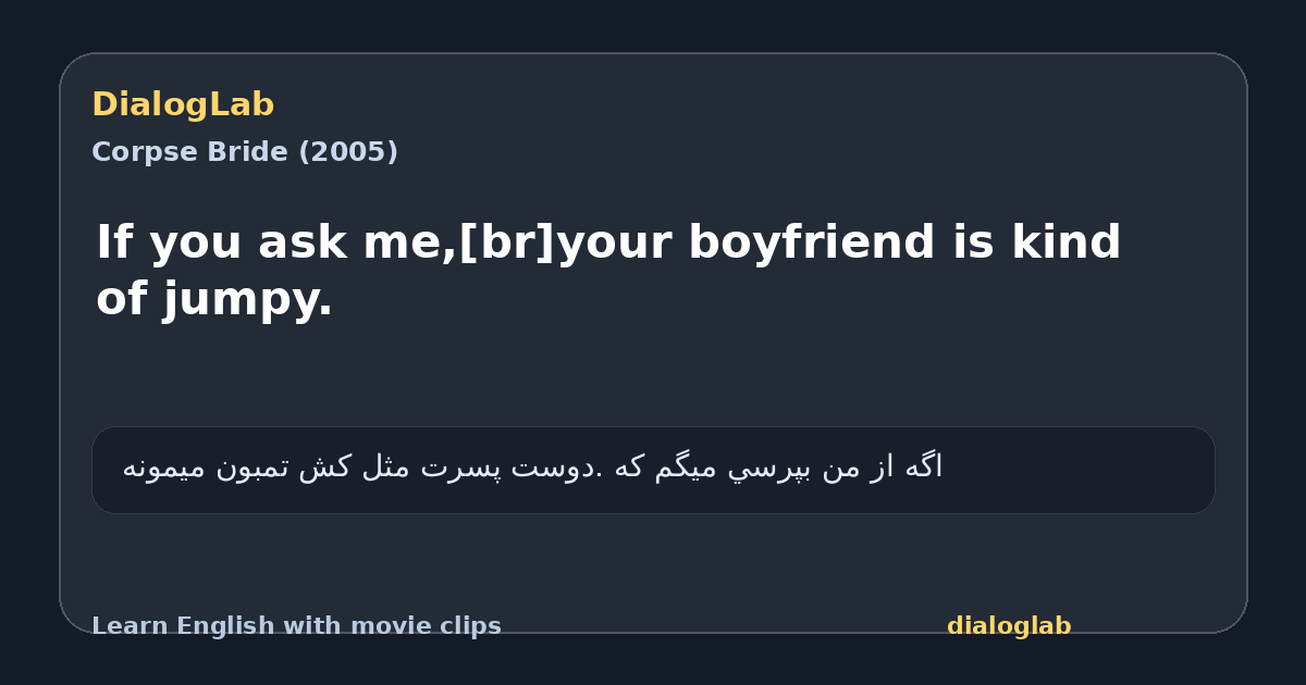 Share card for If you ask me,[br]your boyfriend is kind of jumpy.