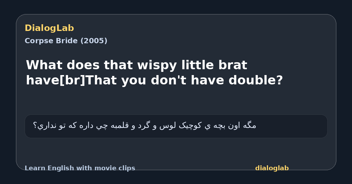Share card for What does that wispy little brat have[br]That you don't have double?