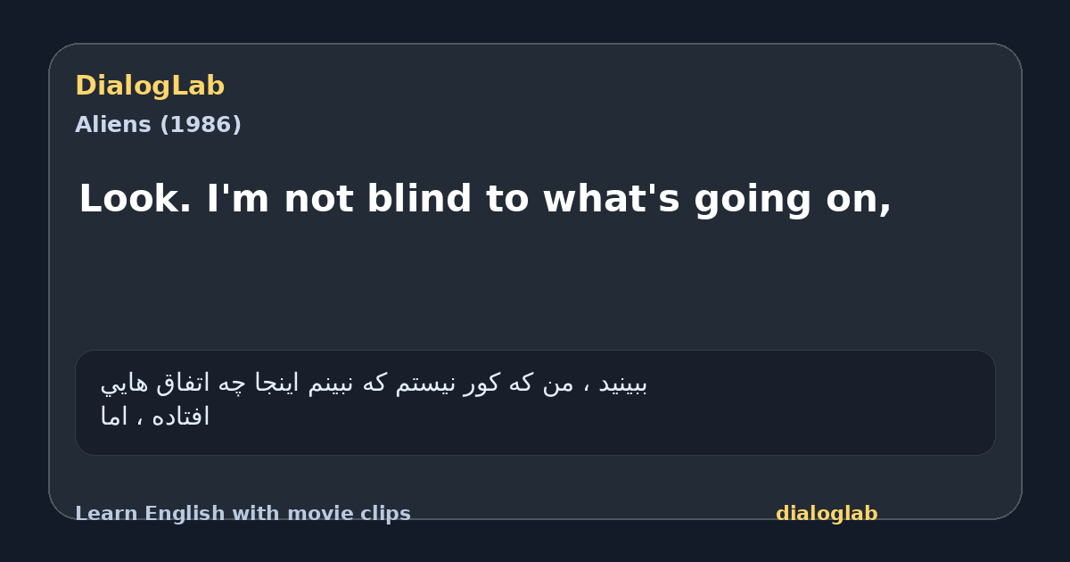 Share card for Look. I'm not blind to what's going on,