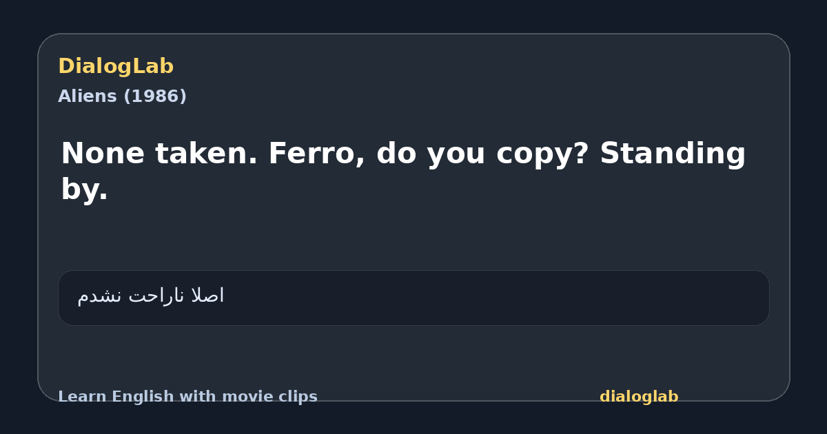 Share card for None taken. Ferro, do you copy? Standing by.