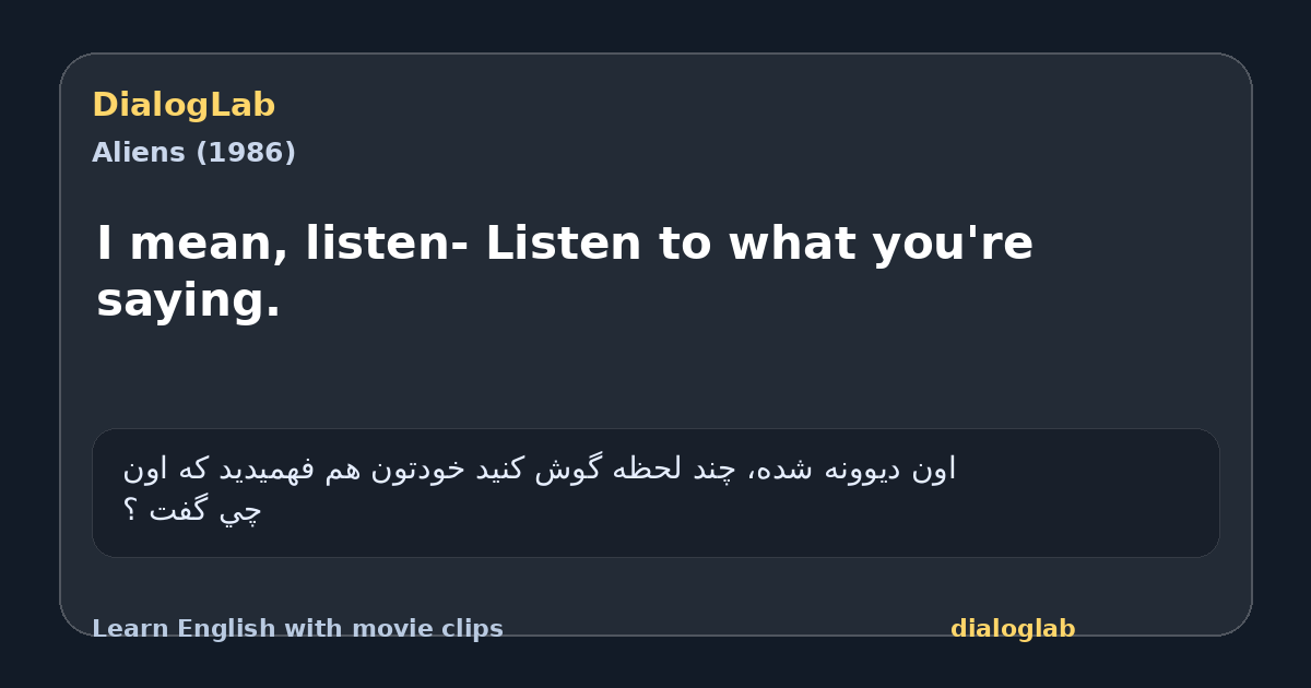 Share card for I mean, listen- Listen to what you're saying.