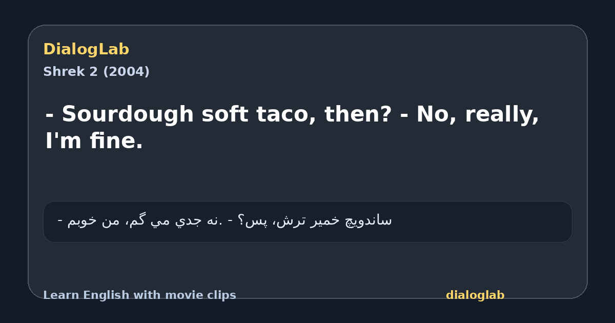 Share card for - Sourdough soft taco, then? - No, really, I'm fine.