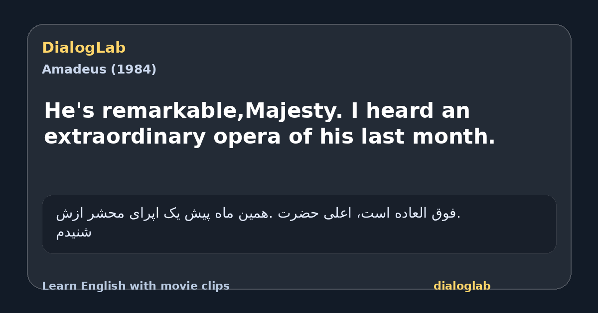 Share card for He's remarkable,Majesty. I heard an extraordinary opera of his last month.