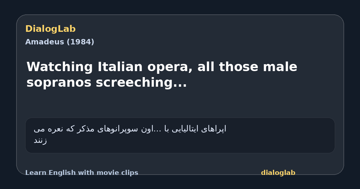 Share card for Watching Italian opera, all those male sopranos screeching...