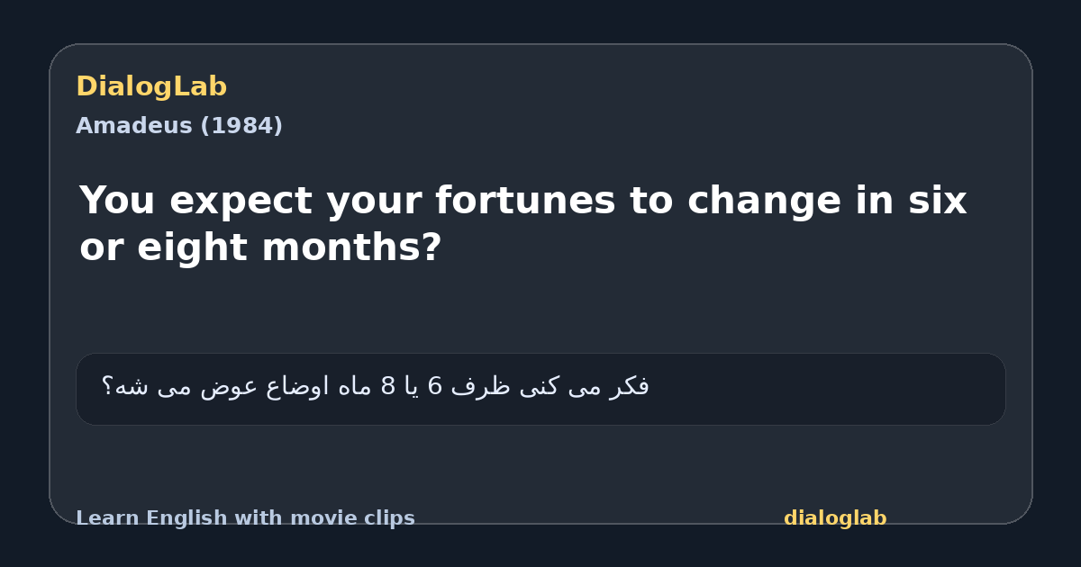 Share card for You expect your fortunes to change in six or eight months?