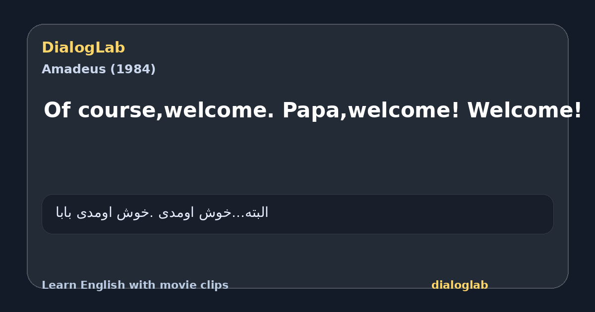 Share card for Of course,welcome. Papa,welcome! Welcome!