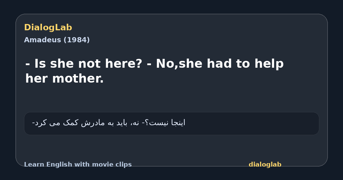 Share card for - Is she not here? - No,she had to help her mother.