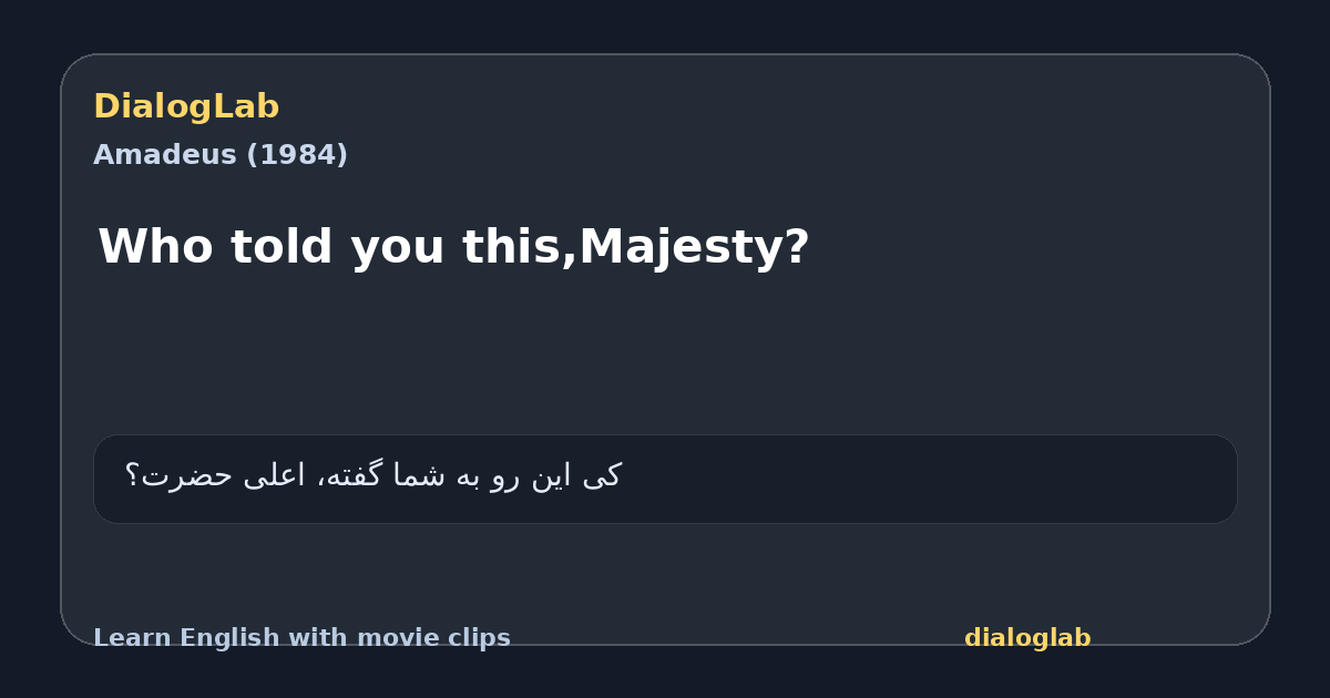 Share card for Who told you this,Majesty?