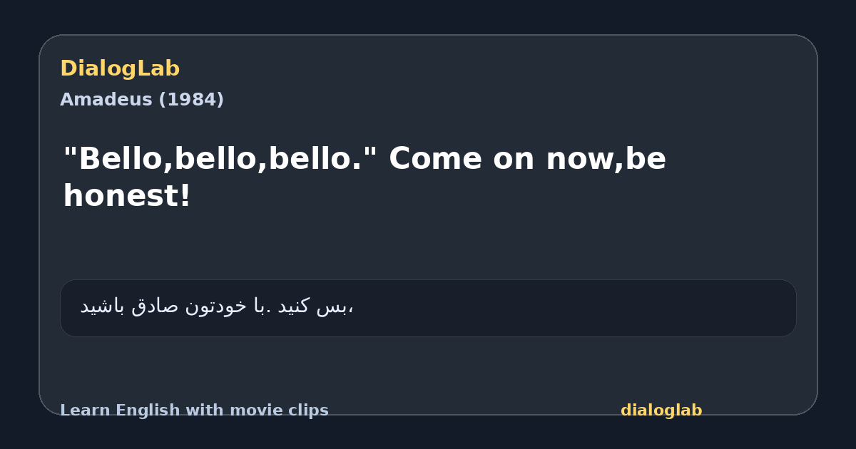 Share card for "Bello,bello,bello." Come on now,be honest!