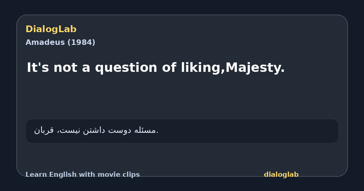 Share card for It's not a question of liking,Majesty.