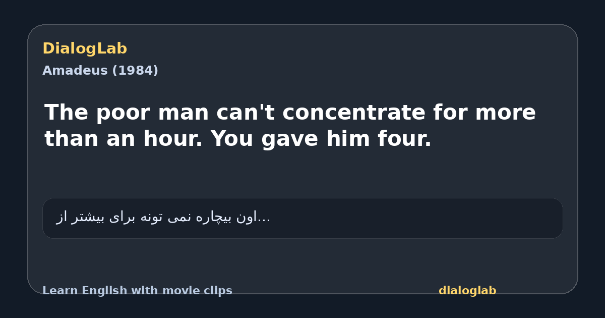 Share card for The poor man can't concentrate for more than an hour. You gave him four.