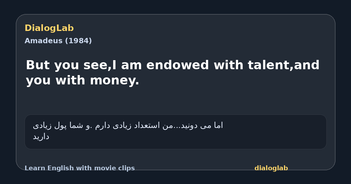 Share card for But you see,I am endowed with talent,and you with money.
