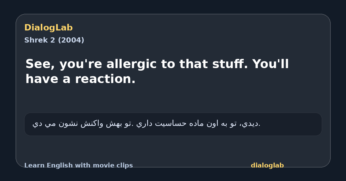 Share card for See, you're allergic to that stuff. You'll have a reaction.