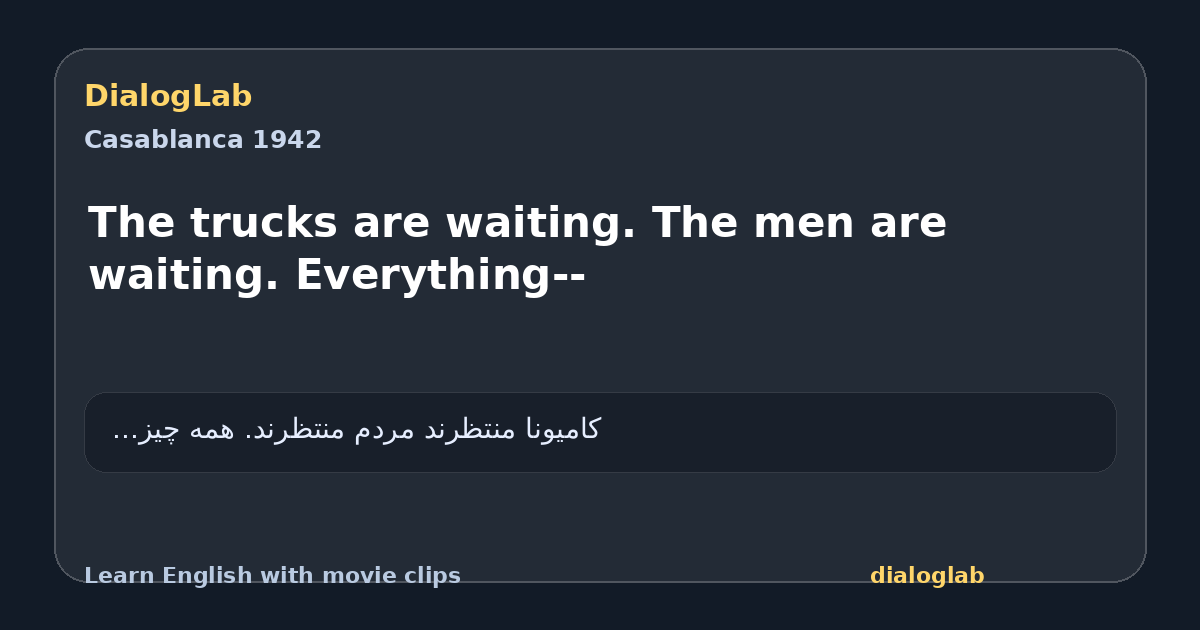 Share card for The trucks are waiting. The men are waiting. Everything--