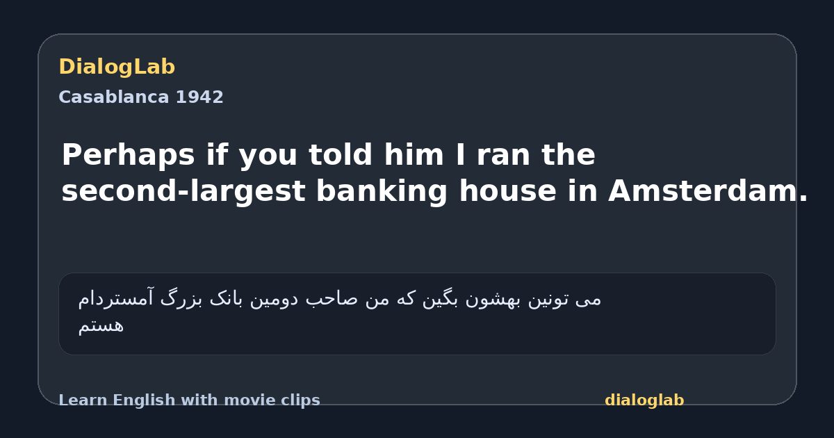 Share card for Perhaps if you told him I ran the second-largest banking house in Amsterdam.