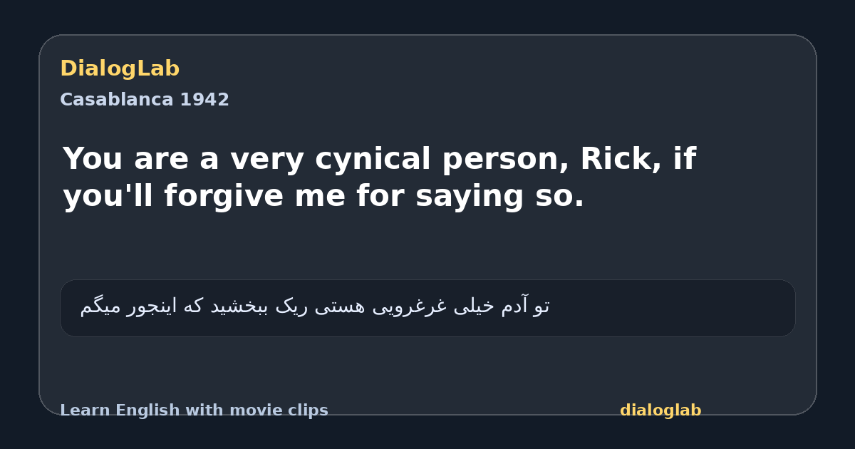 Share card for You are a very cynical person, Rick, if you'll forgive me for saying so.