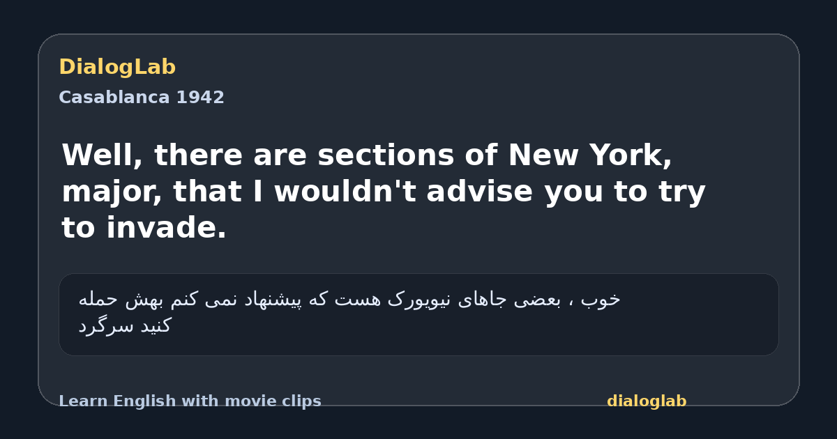 Share card for Well, there are sections of New York, major, that I wouldn't advise you to try to invade.