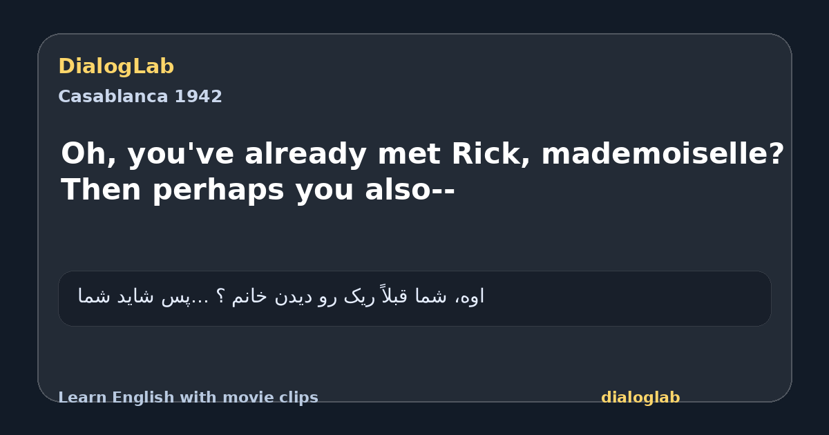 Share card for Oh, you've already met Rick, mademoiselle? Then perhaps you also--