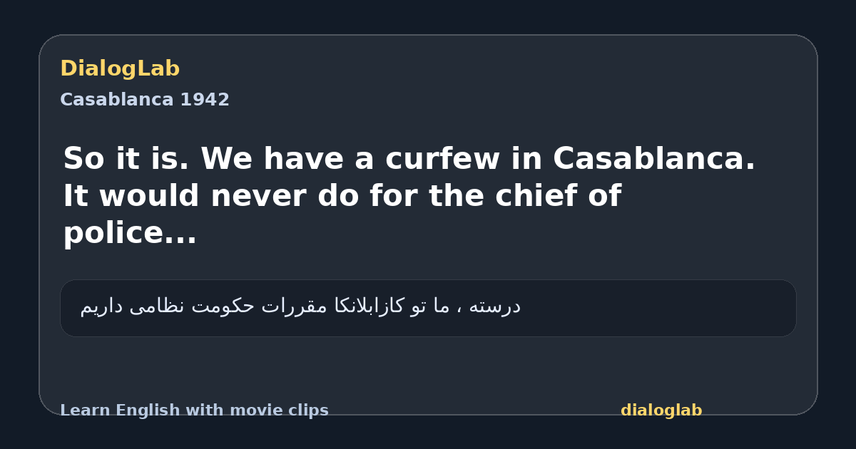Share card for So it is. We have a curfew in Casablanca. It would never do for the chief of police...