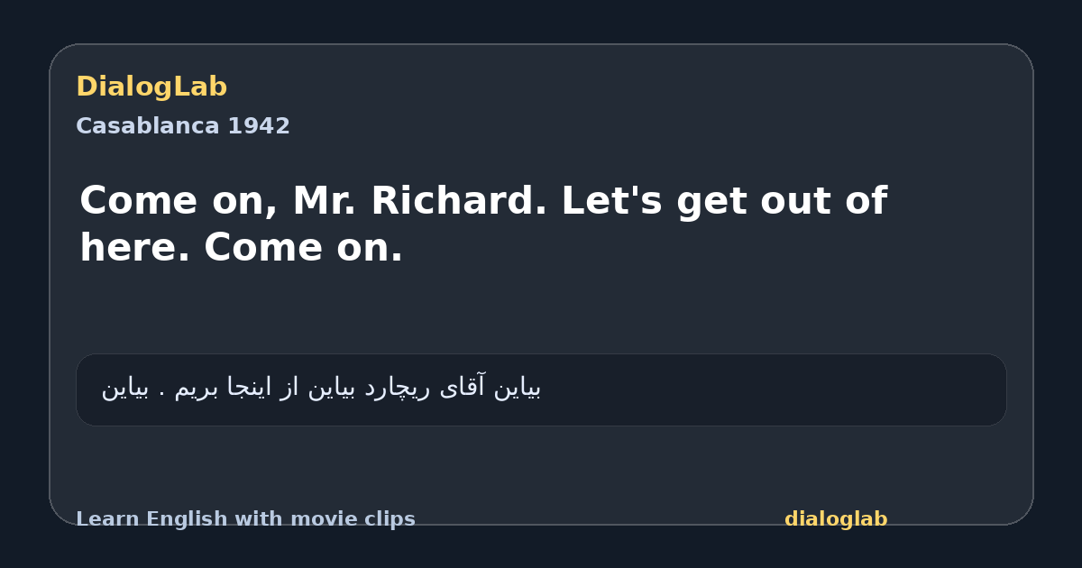 Share card for Come on, Mr. Richard. Let's get out of here. Come on.