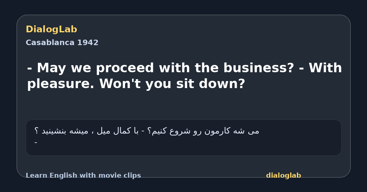 Share card for - May we proceed with the business? - With pleasure. Won't you sit down?
