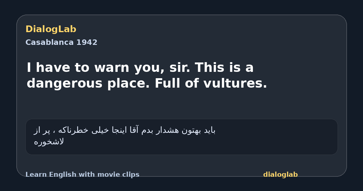 Share card for I have to warn you, sir. This is a dangerous place. Full of vultures.