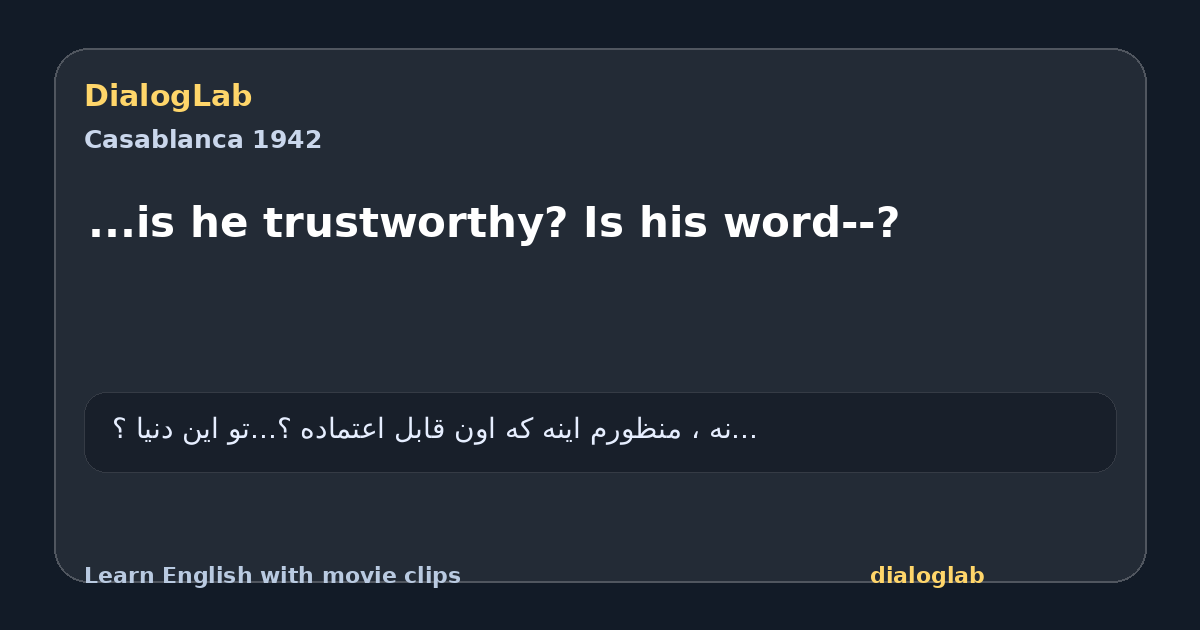 Share card for ...is he trustworthy? Is his word--?