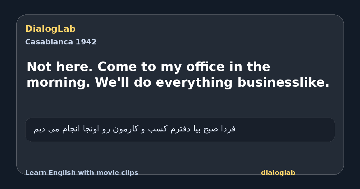 Share card for Not here. Come to my office in the morning. We'll do everything businesslike.