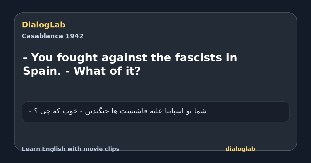 Share card for - You fought against the fascists in Spain. - What of it?