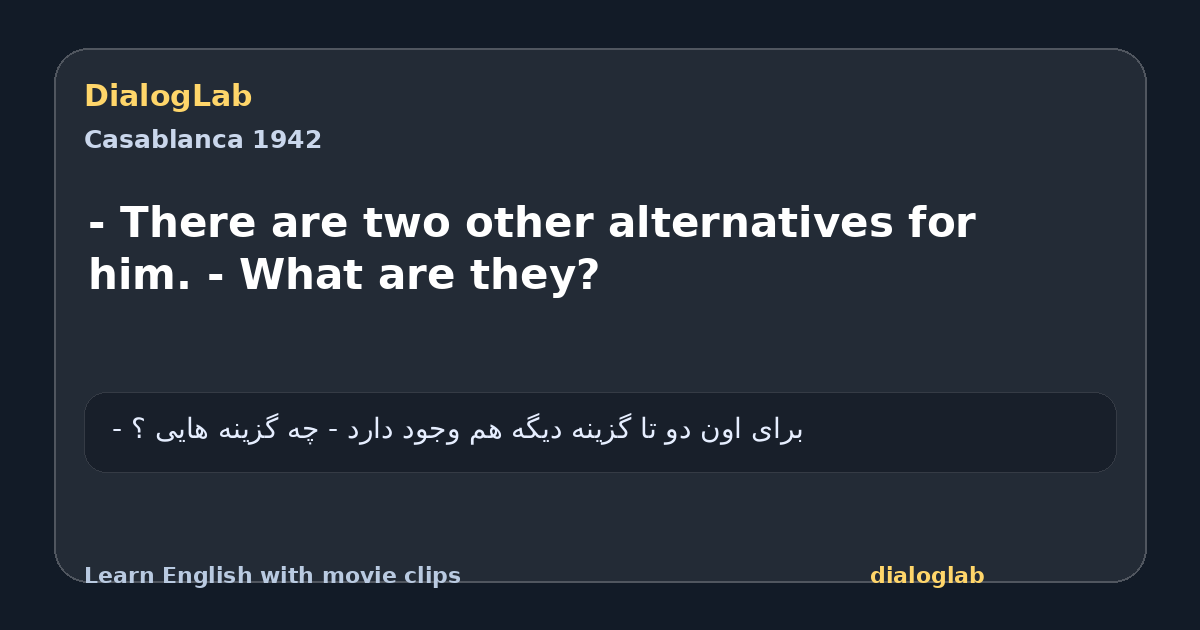 Share card for - There are two other alternatives for him. - What are they?