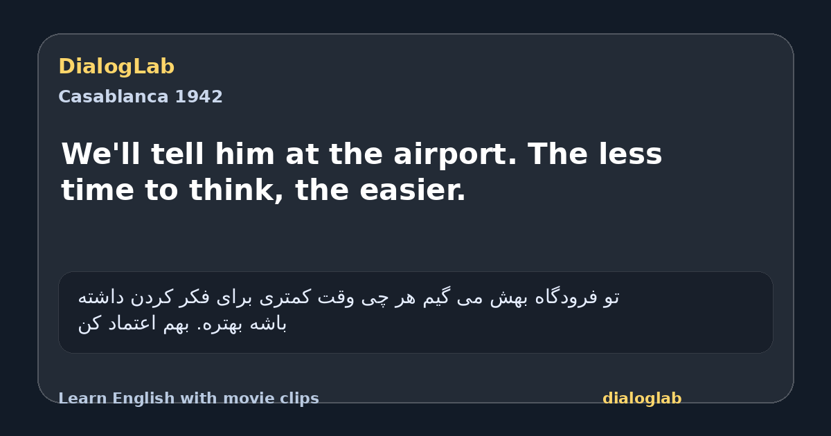 Share card for We'll tell him at the airport. The less time to think, the easier.